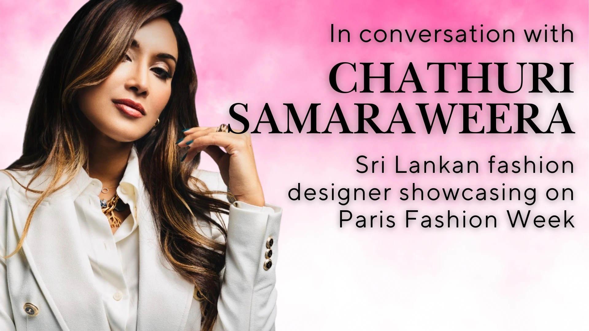 From Colombo to Paris: Chathuri Samaraweera on Elevating Sri Lankan Elegance to the Global Stage
